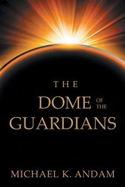 The Dome of the Guardians, Andam Michael K.