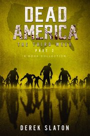 Dead America The Third Week Part Two - 6 Book Collection, Slaton Derek