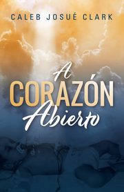 A Corazn Abierto, Clark Caleb Josu