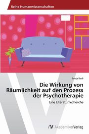 ksiazka tytu: Die Wirkung von Rumlichkeit auf den Prozess der Psychotherapie autor: Badr Sonja
