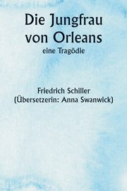Die Jungfrau von Orleans,  eine Tragdie, Schiller Friedrich