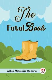 The Fatal Boots, Makepeace Thackeray William
