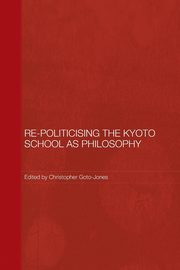 Re-Politicising the Kyoto School as Philosophy, 