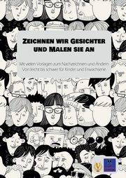 Zeichnen wir Gesichter und Malen sie an, Heppke Kurt