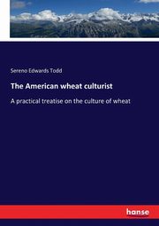 The American wheat culturist, Todd Sereno Edwards