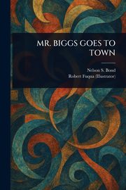 MR. BIGGS GOES TO TOWN, Bond Nelson S.