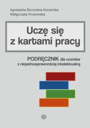 Ucz si z kartami pracy Podrcznik dla uczniw z niepenosprawnoci intelektualn, Borowska-Kociemba Agnieszka, Krukowska Magorzata