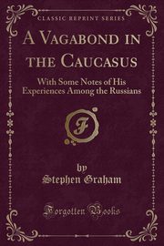 ksiazka tytu: A Vagabond in the Caucasus autor: Graham Stephen