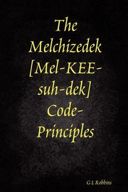 ksiazka tytu: The Melchizedek Code-Principles autor: Robbins G L