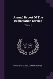 ksiazka tytu: Annual Report Of The Reclamation Service; Volume 6 autor: United States Reclamation Service