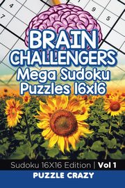 Brain Challengers Mega Sudoku Puzzles 16x16 Vol 1, Puzzle Crazy