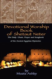 Devotional Worship Book of Shetaut Neter, Ashby Muata