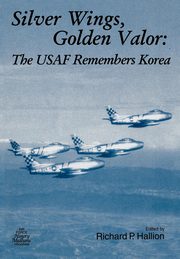Silver Wings. Golden Valor, Air Force History and Museums Program
