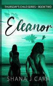 Thursday's Child Series - Eleanor - Book Two, Carr Shana J