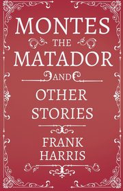 Montes the Matador - And Other Stories, Harris Frank