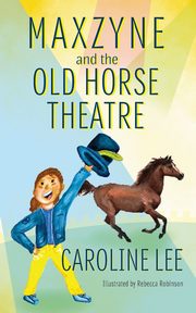 Maxzyne and the Old Horse Theatre, Lee Caroline
