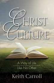 The Christ Culture, Carroll Keith