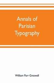 Annals of Parisian typography, Parr Greswell William
