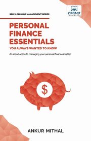Personal Finance Essentials You Always Wanted to Know, Mithal Ankur