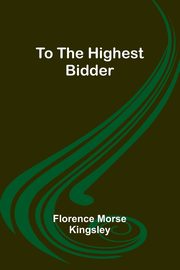 To the Highest Bidder, Morse Kingsley Florence
