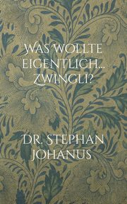 Was wollte eigentlich... Zwingli?, Johanus Stephan