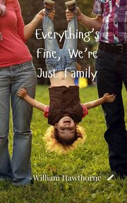 Everything's Fine, We're Just Family, Hawthorne William