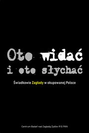 Oto wida i oto sycha, Engelking Barbara, Epsztein Tadeusz, Haska Agnieszka, Leociak Jacek, Libionka Dariusz, Nader Luiza,