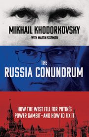 The Russia Conundrum, Khodorkovsky Mikhail, Sixsmith	 Martin