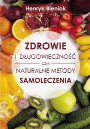 Zdrowie i dugowieczno czyli naturalne metody samoleczenia, Bieniok Henryk