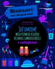 Montessori sam odkrywaj wiat Ju umiem! Moja pierwsza ksika do nauki samodzielnoci, Piroddi Chiara