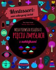 Montessori: sam odkrywaj wiat. Moja pierwsza ksika o piciu zmysach, Piroddi Chiara