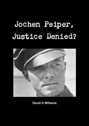 ksiazka tytu: Jochen Peiper, Justice Denied autor: Williams David G