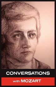 Conversations with Mozart, Mozart Wolfgang Amadeus