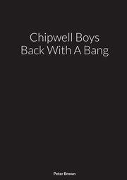 Chipwell Boys Back With A Bang, Brown Peter