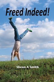 Freed Indeed, Smith Shean A