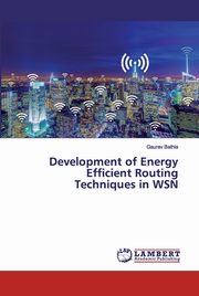 Development of Energy Efficient Routing Techniques in WSN, Bathla Gaurav