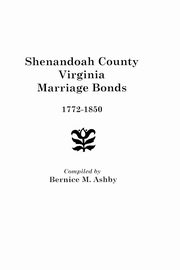 Shenandoah County Marriage Bonds, 1772-1850, Ashby Bernice M.