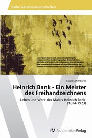 ksiazka tytu: Heinrich Bank - Ein Meister Des Freihandzeichnens autor: Schimeczek Sarah