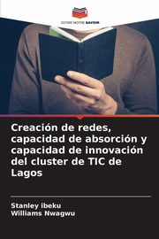 Creacin de redes, capacidad de absorcin y capacidad de innovacin del cluster de TIC de Lagos, Ibeku Stanley