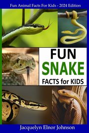 Fun Snake Facts for Kids, Johnson Jacquelyn Elnor