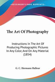 ksiazka tytu: The Art Of Photography autor: Halleur G. C. Hermann