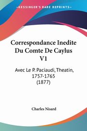 Correspondance Inedite Du Comte De Caylus V1, Nisard Charles