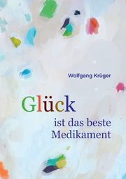 Glck ist das beste Medikament, Krger Wolfgang