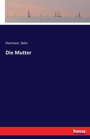 Die Mutter, Bahr Hermann