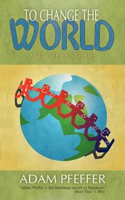 To Change the World and Other Stories, Pfeffer Adam