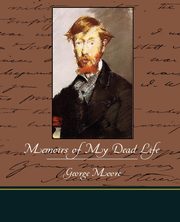 Memoirs of My Dead Life, Moore George