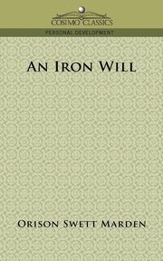 An Iron Will, Marden Orison Swett