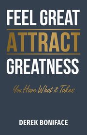 Feel Great Attract Greatness, Boniface Derek