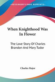 When Knighthood Was In Flower, Major Charles