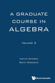 A Graduate Course in Algebra - Volume 2, Ioannis Farmakis